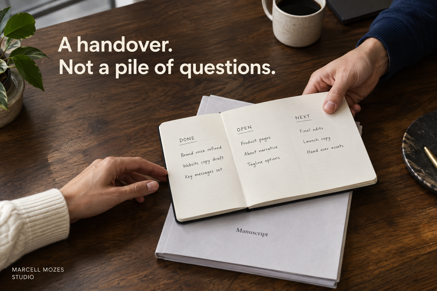 A handover. Not a pile of questions. Hands pass an open notebook with Done, Open and Next sections.