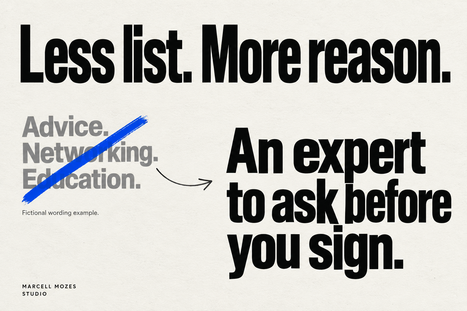 Less list. More reason. Advice, networking and education become: An expert to ask before you sign. Fictional wording example.